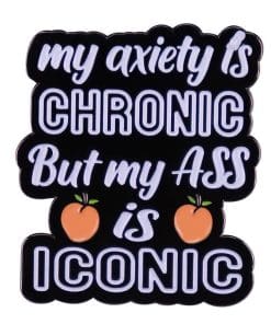 My Anxiety Is Chronic Enamel Pin