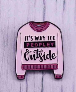Pink Knit Sweater 'It's Way Too Peopley Outside' Enamel Pin