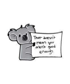 Cute Koala Bear 'That Doesn't Mean You Aren't Good Enough' Enamel Pin