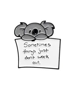 Cute Koala Bear 'Sometimes Things Just Don't Work Out' Enamel Pin