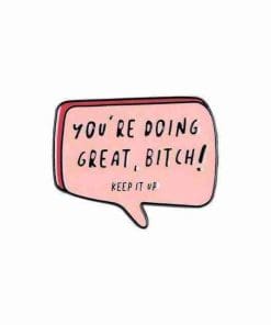 You're Doing Great Bitch Enamel Pin