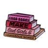 Good Books Make Bad Girls & Dangerous Women Enamel Pin