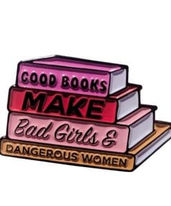 Good Books Make Bad Girls & Dangerous Women Enamel Pin
