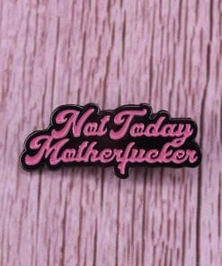 Alternative view of NTMF 'Not today...' Enamel Pin