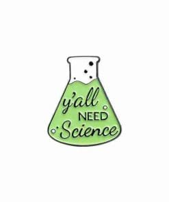 Y'all Need Science Enamel Pin
