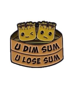 Funny 'U Dim Sum U Lose Sum' Enamel Pin