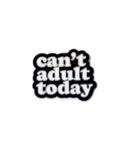 Funny Quote 'Can't Adult Today' Enamel Pin