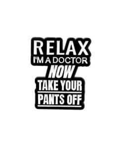 Funny Dialog 'Relax I'm a Doctor' Enamel Pin