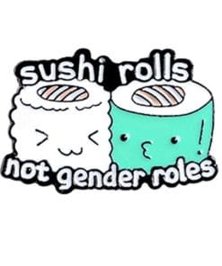 Food 'Not Gender Roles | Sushi Rolls' s Enamel Pin