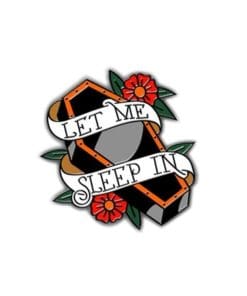 Let Me Sleep In Enamel Pin