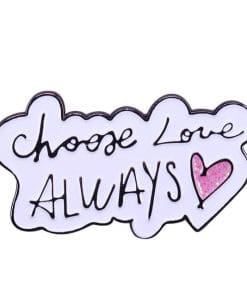 Cute Quotes 'Choose Love Always' Enamel Pin