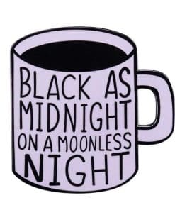 Black As Midnight Coffee Enamel Pin