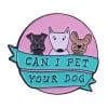 Cute Dogs 'Can I Pet Your Dog' Enamel Pin