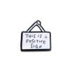 Inspirational Slogan 'This is a Positive Sign' Enamel Pin