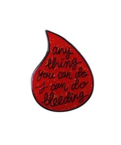 Cute 'Anything You Can Do I Can Do Bleeding' Enamel Pin