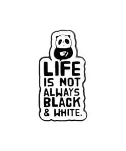 Cute Panda 'Life is Not Always Black & White' Enamel Pin