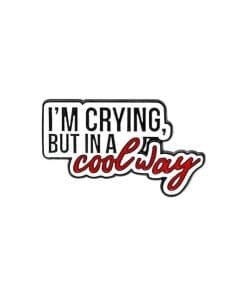 Cute Quote 'I'm Crying, But In a Cool Way' Enamel Pin