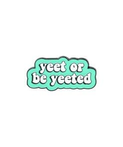 Funny Quote 'Yeet or Be Yeeted' Enamel Pin