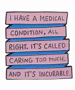 Quotes 'I Have A Medical Condition...And It's Incurable' Enamel Pin