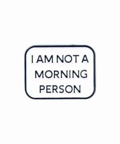 Quotes 'I Am Not A Morning Person' Enamel Pin