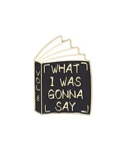Funny Library Meme 'What I Was Gonna Say' Enamel Pin