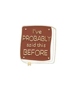 Funny Library Meme 'I've Probably Said This Before' Enamel Pin