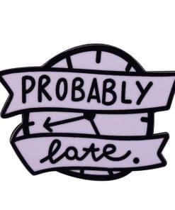 Funny Quirky 'Probably Late' Enamel Pin
