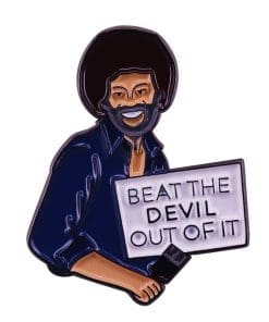 Bob Ross 'Beat The Devil Out of It' Enamel Pin