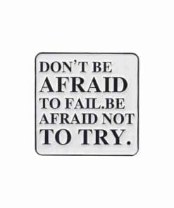 Quotes 'Don't Be Afraid Not To Fail' Enamel Pin