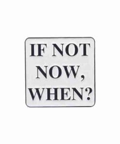 Quotes 'If Not Now, When?' Enamel Pin