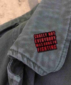 Alternative view of Surely Not Everybody Was Kung Fu Fighting Enamel Pin