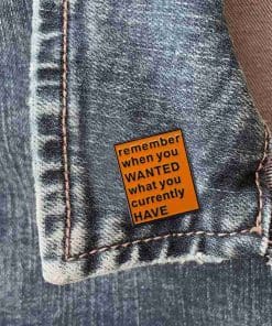 Alternative view of Quote 'Remember When You Wanted ...' Enamel Pin
