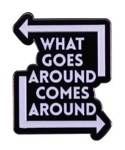 Classic Quote 'What Goes Around Comes Around' Enamel Pin