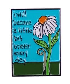Flower Quote 'I Will Become A Little Bit Braver Every Day' Enamel Pin