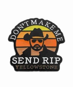 Yellowstone 'Don't Maake Me Send Rip' Enamel Pin