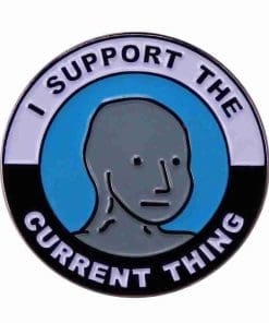 Phrase 'Support the Current Thing' Enamel Pin