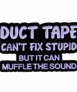Duct Tape 'Can't Fix Stupid But it Can Muffle The Sound' Enamel Pin