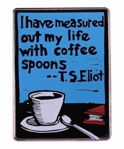 T.S. Eliot 'I Have Measured Out My Life' Enamel Pin