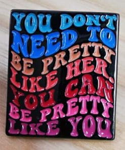 Self Love 'You Don't Need To Be Pretty Like Her' Enamel Pin
