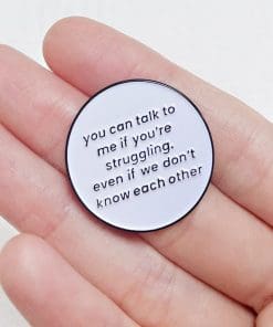 Motivational 'You Can Talk to me If Your Struggling' Enamel Pin