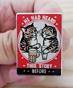 Drunk Cat 'He Had Heard This Story Before' Enamel Pin