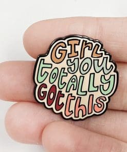 Inspirational ‘Girl You Totally Got This’ Enamel Pin