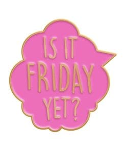 Is It Friday Yet? Enamel Pin