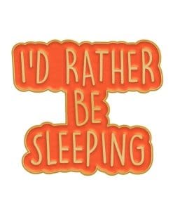 I'd Rather Be Sleeping Enamel Pin