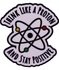 Inspirational 'Think Like A Proton And Stay Positive' Enamel Pin