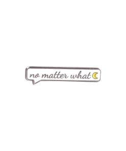 Note 'No Matter What' Enamel Pin