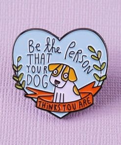Alternative view of Quoted 'Be The Person That Your Dog Thinks You Are' Enamel Pin
