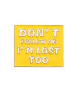 Social Expression 'Don't Follow Me I'm Lost Too' Enamel Pin