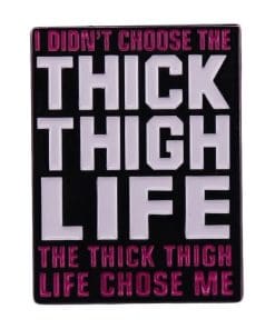Thick Thigh Life 'I Didn't Choose' Enamel Pin