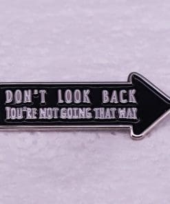 Arrow 'Don't Look Back You're Not Going That Way' Enamel Pin